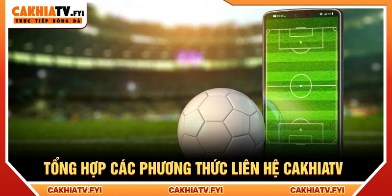 Cakhiatv cung cấp đầy đủ các kênh kết nối với người xem