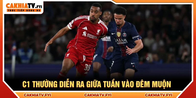 Champions League thường diễn ra giữa tuần vào đêm muộn