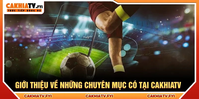 Đầy đủ các chuyên mục bóng đá cung cấp cho người xem