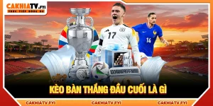 Kèo bàn thắng đầu cuối là gì