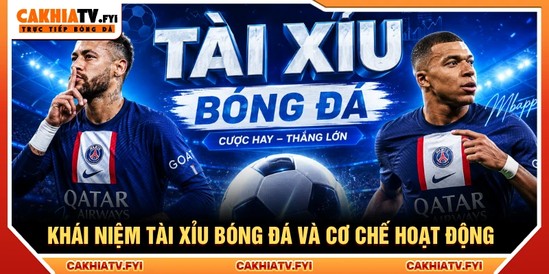 Khái niệm tài xỉu bóng đá và lý giải cơ chế hoạt động
