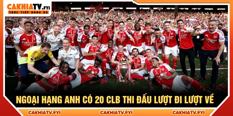Ngoại hạng Anh có 20 CLB thi đấu theo lượt đi và lượt về tạo 380 trận/mùa