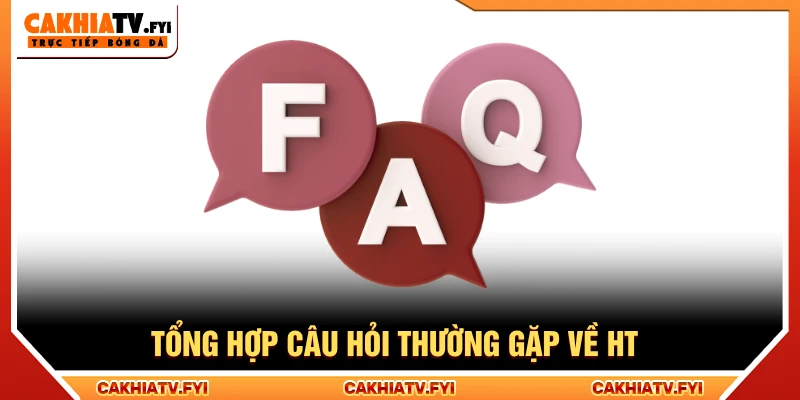 Tổng hợp câu hỏi thường gặp xoay quanh HT trong bóng đá là gì