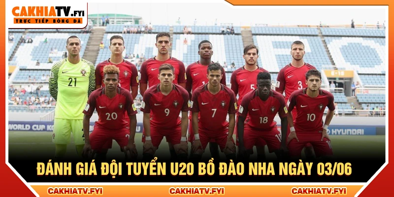 Đánh giá đội tuyển Bồ Đào Nha U20 ngày 03/06/2026