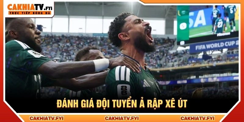 Đánh giá đội tuyển Ả Rập Xê Út Đánh giá đội tuyển Ả Rập Xê Út