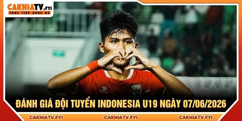 Đánh giá đội tuyển Indonesia U19 ngày 07/06/2026
