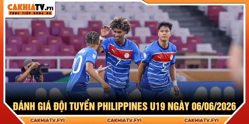 Đánh giá đội tuyển Philippines U19 ngày 06/06/2026