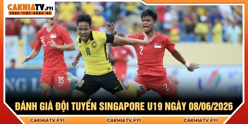 Đánh giá đội tuyển Singapore U19 08/06/2026