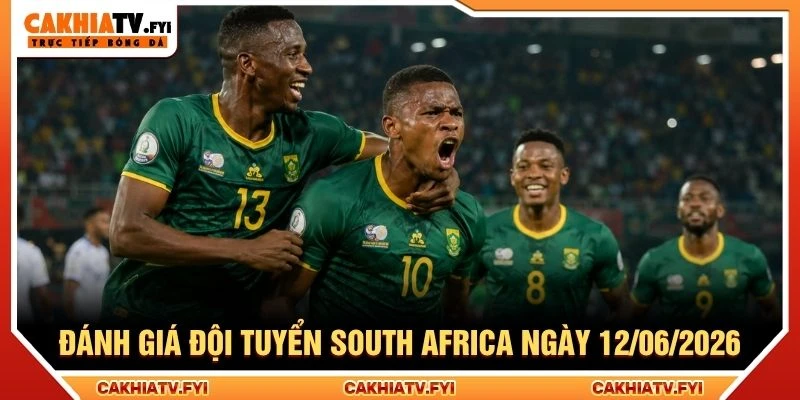 Đánh giá đội tuyển South Africa ngày 12/06/2026