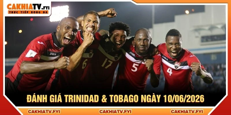Đánh giá đội tuyển Trinidad & Tobago ngày 10/06/2026