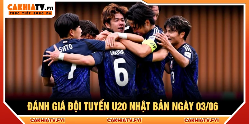 Đánh giá đội tuyển Nhật Bản U20 ngày 03/06/2026