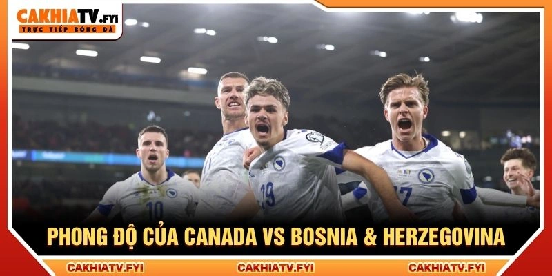 Phong độ của Canada vs Bosnia & Herzegovina Phong độ của Canada vs Bosnia & Herzegovina