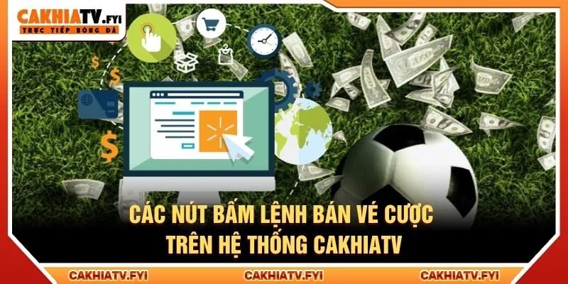 Các nút bấm lệnh bán vé cược trên hệ thống CakhiaTV