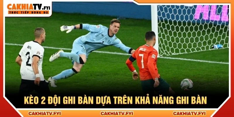 Kèo 2 đội ghi bàn dựa trên khả năng ghi bàn