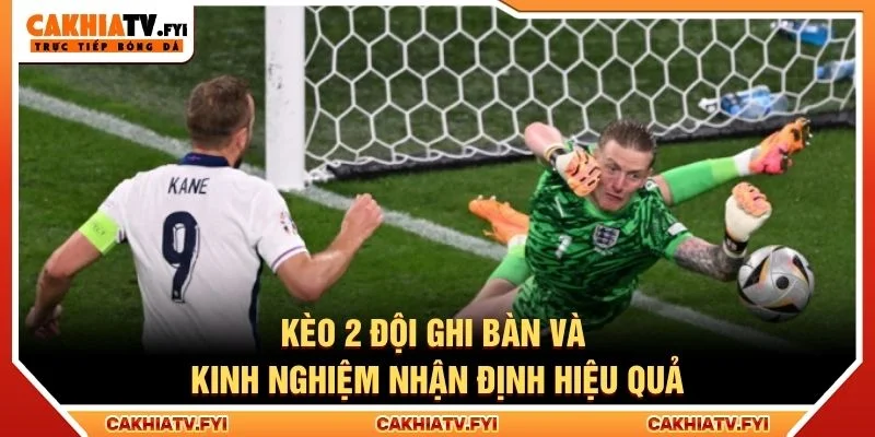 Kèo 2 Đội Ghi Bàn Và Kinh Nghiệm Nhận Định Hiệu Quả