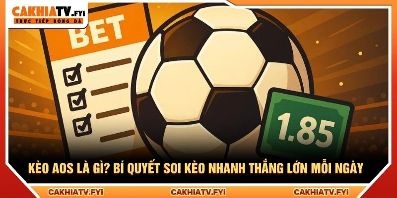 Kèo AOS Là Gì? Bí Quyết Soi Kèo Nhanh Thắng Lớn Mỗi Ngày