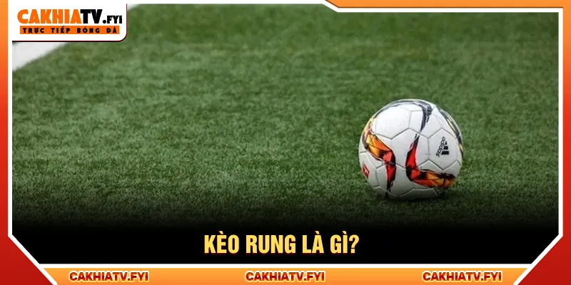 kèo rung là gì