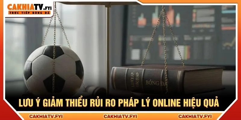 Lưu ý giảm thiểu rủi ro pháp lý online hiệu quả