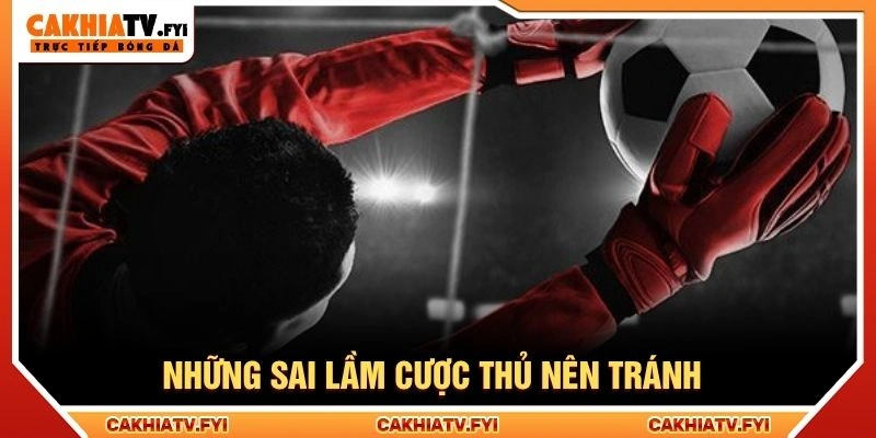 Những sai lầm cược thủ nên tránh Những sai lầm cược thủ nên tránh