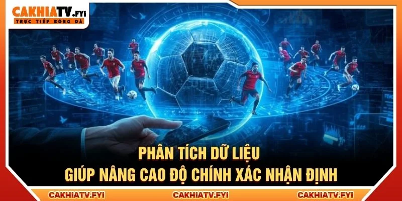 Phân tích dữ liệu giúp nâng cao độ chính xác nhận định