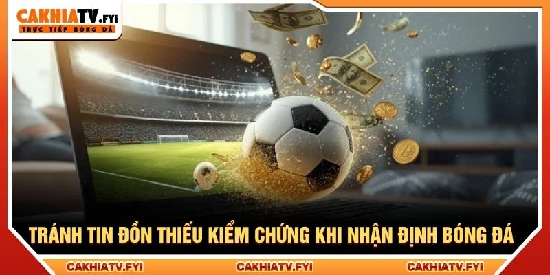 Tránh tin đồn thiếu kiểm chứng khi nhận định bóng đá
